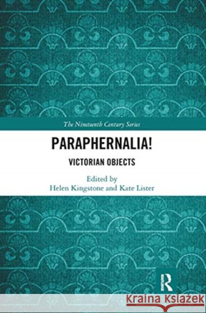 Paraphernalia! Victorian Objects: Victorian Objects Kingstone, Helen 9780367667214 Routledge