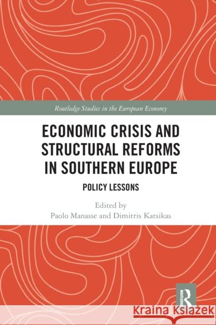 Economic Crisis and Structural Reforms in Southern Europe: Policy Lessons Paolo Manasse Dimitris Katsikas 9780367667306