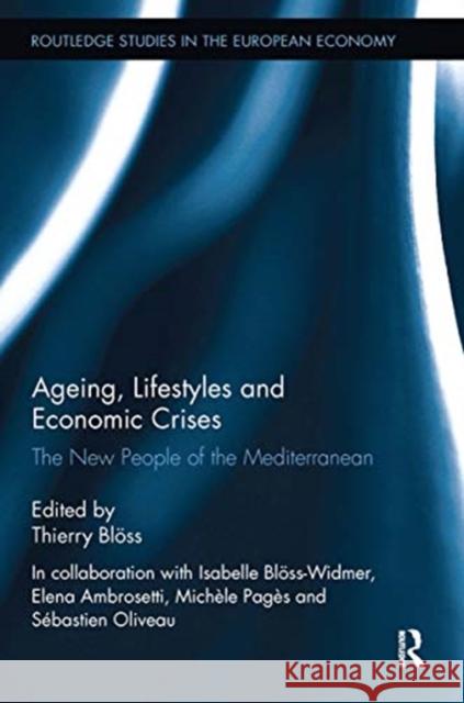 Ageing, Lifestyles and Economic Crises: The New People of the Mediterranean Bl 9780367667566 Routledge