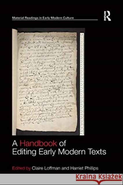 A Handbook of Editing Early Modern Texts Claire Loffman Harriet Phillips 9780367667726 Routledge