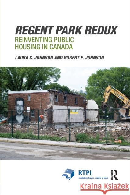 Regent Park Redux: Reinventing Public Housing in Canada Laura Johnson Robert Johnson 9780367667825 Routledge