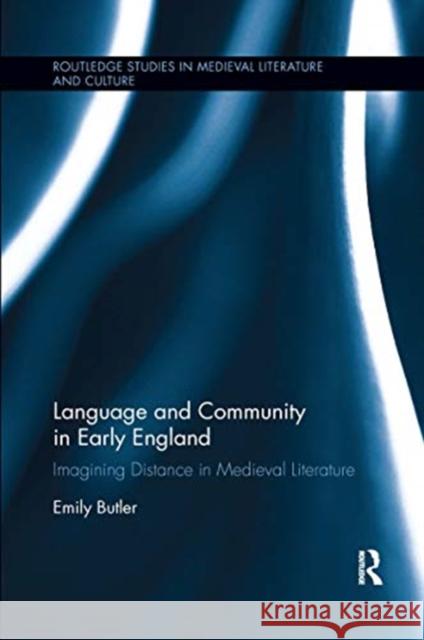 Language and Community in Early England: Imagining Distance in Medieval Literature Emily Butler 9780367667856 Routledge