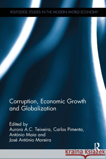 Corruption, Economic Growth and Globalization Aurora a. C. Teixeira Carlos Pimenta Ant 9780367668723