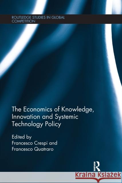 The Economics of Knowledge, Innovation and Systemic Technology Policy Francesco Crespi Francesco Quatraro 9780367668822 Routledge