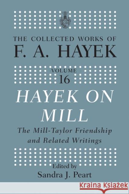 Hayek On Mill: The Mill-Taylor Friendship and Related Writings Peart, Sandra J. 9780367668891