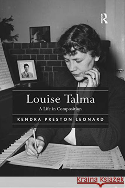 Louise Talma: A Life in Composition Kendra Preston Leonard 9780367669164 Routledge