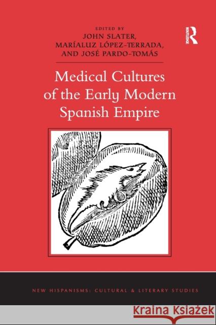 Medical Cultures of the Early Modern Spanish Empire John Slater Mar 9780367669225