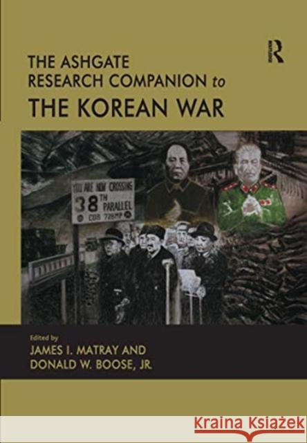 The Ashgate Research Companion to the Korean War Donald W. Boose James I. Matray 9780367669386 Routledge