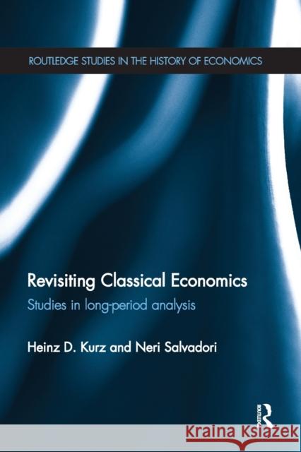 Revisiting Classical Economics: Studies in Long-Period Analysis Heinz Kurz Neri Salvadori 9780367669423