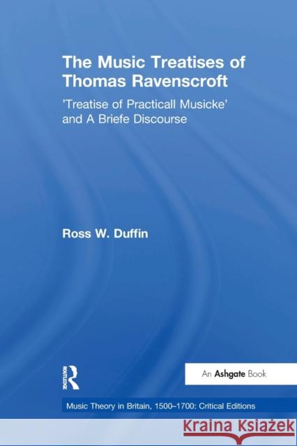 The Music Treatises of Thomas Ravenscroft: 'Treatise of Practicall Musicke' and a Briefe Discourse Duffin, Rossw 9780367669539 Routledge