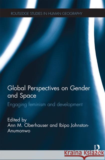 Global Perspectives on Gender and Space: Engaging Feminism and Development Ann Oberhauser Ibipo Johnston-Anumonwo 9780367669591