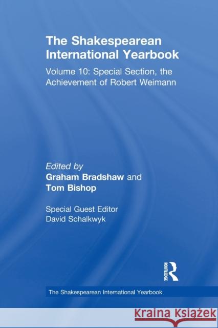 The Shakespearean International Yearbook: Volume 10: Special Section, the Achievement of Robert Weimann David Schalkwyk 9780367669652 Routledge