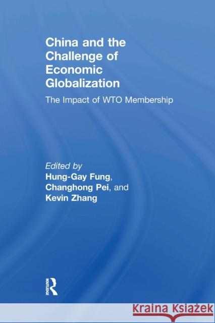 China and the Challenge of Economic Globalization: The Impact of Wto Membership Hung-Gay Fung Pei Changhong Kevin Zhang 9780367669737