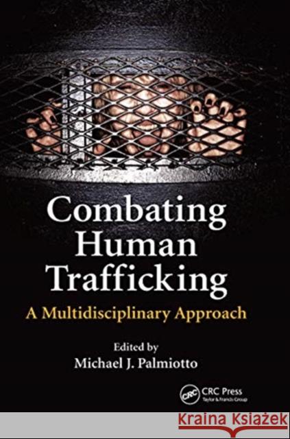 Combating Human Trafficking: A Multidisciplinary Approach Michael J. Palmiotto 9780367669751 Routledge