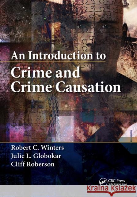An Introduction to Crime and Crime Causation Robert C. Winters Julie L. Globokar Cliff Roberson 9780367669775