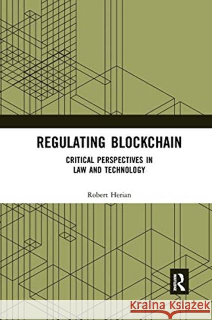 Regulating Blockchain: Critical Perspectives in Law and Technology Robert Herian 9780367669812 Routledge