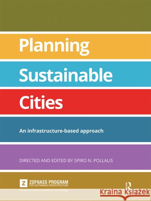 Planning Sustainable Cities: An Infrastructure-Based Approach Spiro Pollalis 9780367669959 Routledge