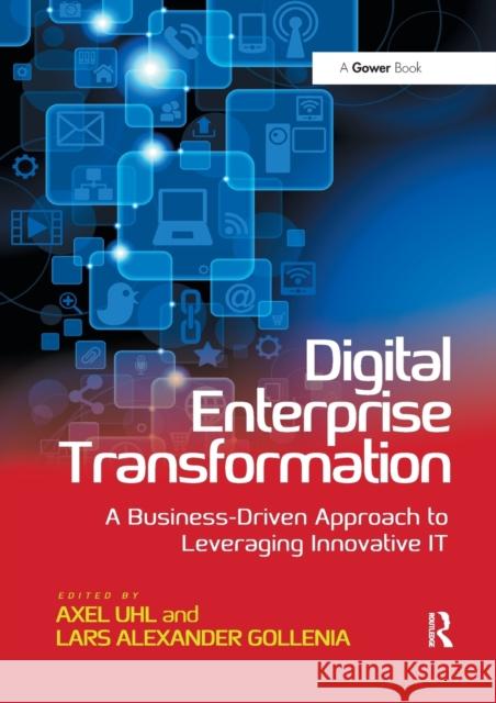 Digital Enterprise Transformation: A Business-Driven Approach to Leveraging Innovative It Axel Uhl Lars Alexander Gollenia 9780367670054 Routledge