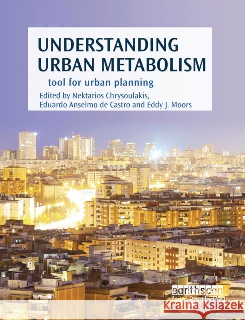Understanding Urban Metabolism: A Tool for Urban Planning Nektarios Chrysoulakis Eduardo Anselmo de Castro Eddy J. Moors 9780367670115