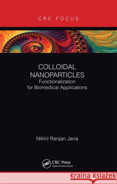 Colloidal Nanoparticles: Functionalization for Biomedical Applications Nikhil Ranjan Jana 9780367670191