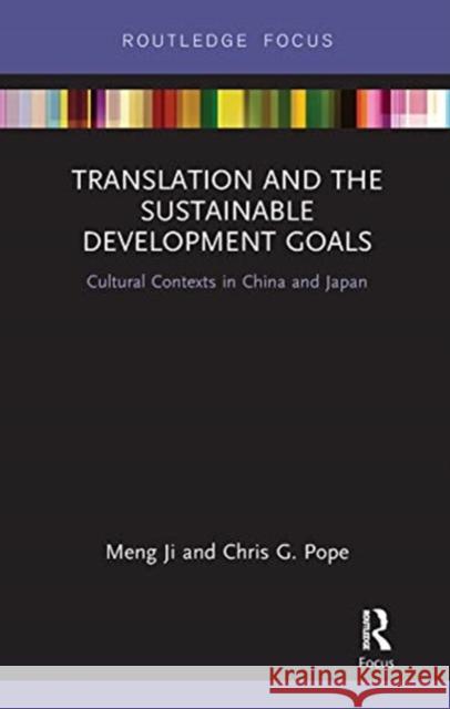 Translation and the Sustainable Development Goals: Cultural Contexts in China and Japan Meng Ji Chris G. Pope 9780367670276 Routledge