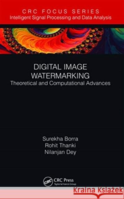 Digital Image Watermarking: Theoretical and Computational Advances Surekha Borra Rohit Thanki Nilanjan Dey 9780367670351 CRC Press