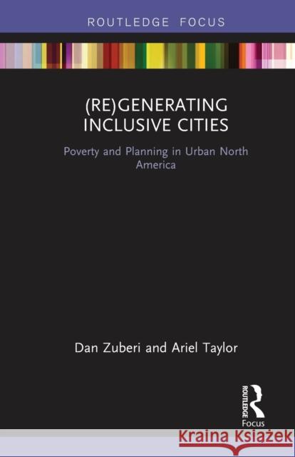 (Re)Generating Inclusive Cities: Poverty and Planning in Urban North America Zuberi, Dan 9780367670481 Routledge