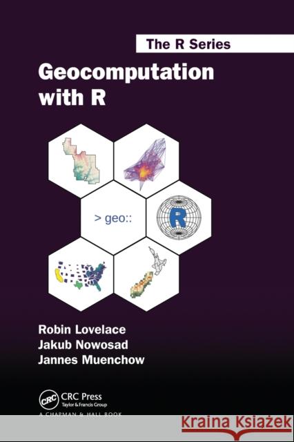 Geocomputation with R Robin Lovelace Jakub Nowosad Jannes Muenchow 9780367670573 Taylor & Francis Ltd