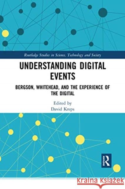 Understanding Digital Events: Bergson, Whitehead, and the Experience of the Digital David Kreps 9780367670641