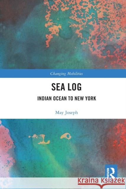 Sea Log: Indian Ocean to New York May Joseph 9780367670719 Routledge