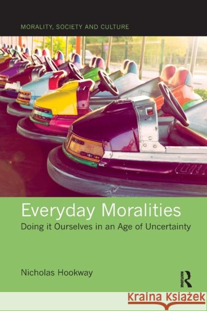 Everyday Moralities: Doing It Ourselves in an Age of Uncertainty Nicholas Hookway 9780367670726 Routledge