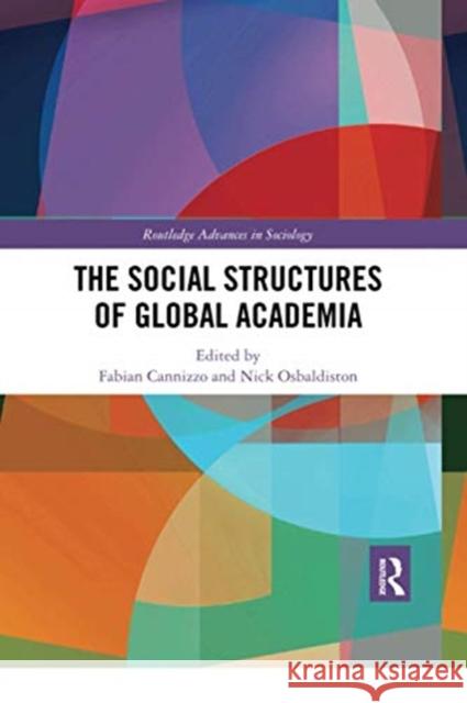 The Social Structures of Global Academia Fabian Cannizzo Nick Osbaldiston 9780367670771 Routledge
