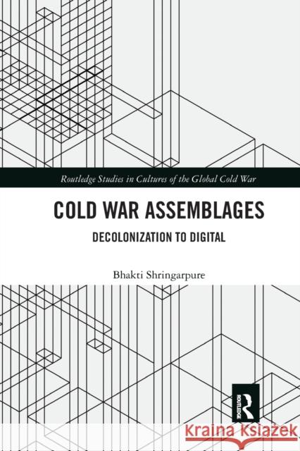 Cold War Assemblages: Decolonization to Digital Bhakti Shringarpure 9780367670900