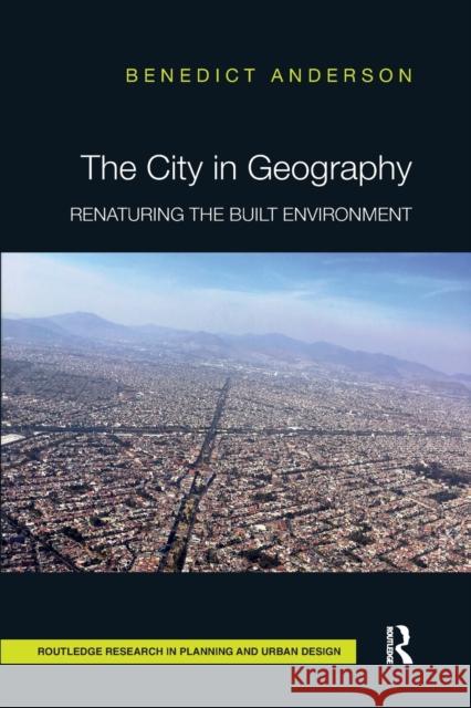 The City in Geography: Renaturing the Built Environment Benedict Anderson 9780367670931