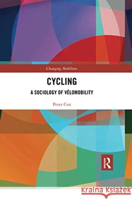 Cycling: A Sociology of Vélomobility Cox, Peter 9780367670948 Routledge