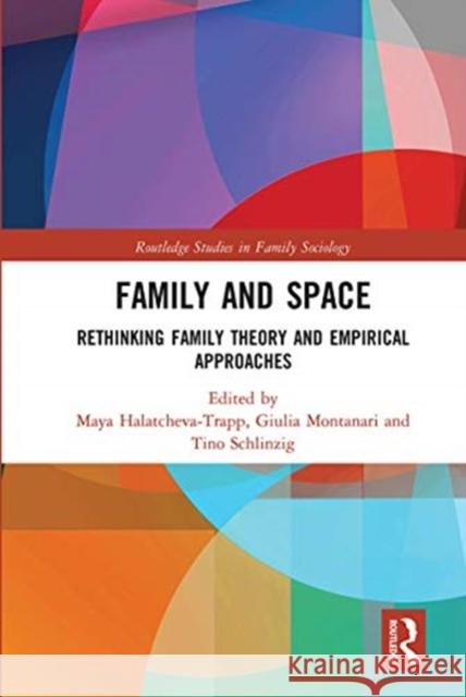 Family and Space: Rethinking Family Theory and Empirical Approaches Maya Halatcheva-Trapp Giulia Montanari Tino Schlinzig 9780367671013 Routledge