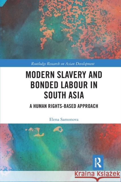 Modern Slavery and Bonded Labour in South Asia: A Human Rights-Based Approach Elena Samonova 9780367671051 Routledge