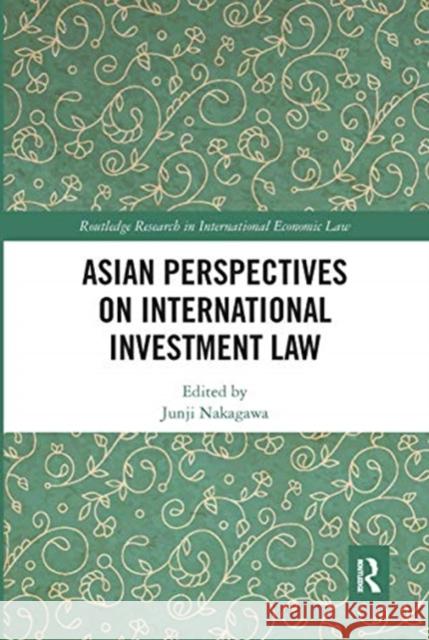 Asian Perspectives on International Investment Law Junji Nakagawa 9780367671112 Routledge