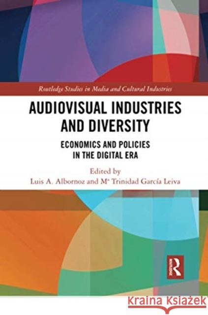 Audio-Visual Industries and Diversity: Economics and Policies in the Digital Era Luis a. Albornoz Ma Trinidad Garci 9780367671143 Routledge