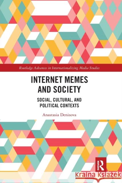 Internet Memes and Society: Social, Cultural, and Political Contexts Anastasia Denisova 9780367671174