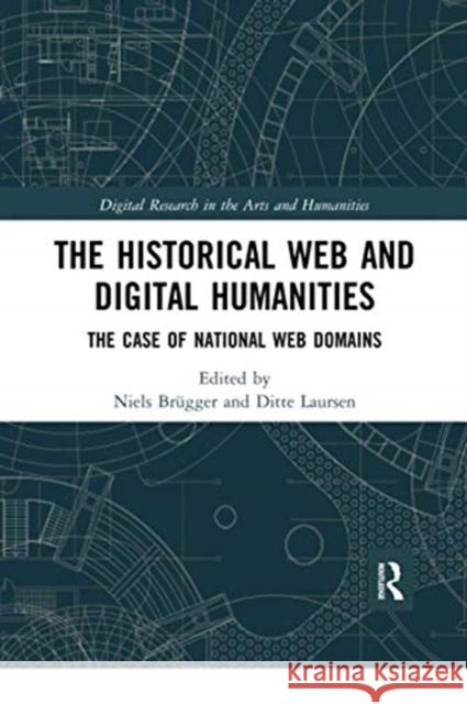 The Historical Web and Digital Humanities: The Case of National Web Domains Br Ditte Laursen 9780367671181 Routledge