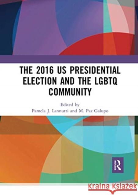 The 2016 Us Presidential Election and the LGBTQ Community Lannutti, Pamela J. 9780367671235 Routledge