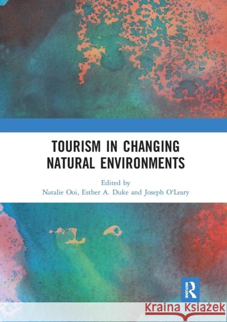 Tourism in Changing Natural Environments Natalie Ooi Esther A. Duke Joseph O'Leary 9780367671280 Routledge