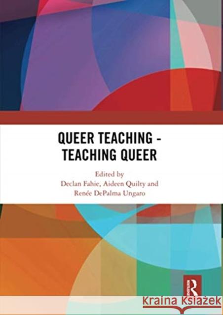 Queer Teaching - Teaching Queer Declan Fahie Aideen Quilty Ren 9780367671303