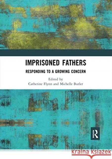 Imprisoned Fathers: Responding to a Growing Concern Catherine Flynn Michelle Butler 9780367671334