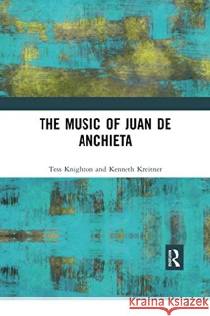 The Music of Juan de Anchieta Tess Knighton Kenneth Kreitner 9780367671365 Routledge