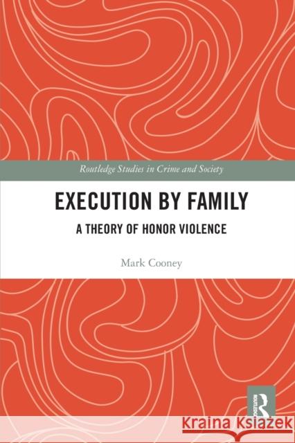 Execution by Family: A Theory of Honor Violence Mark Cooney 9780367671440 Routledge