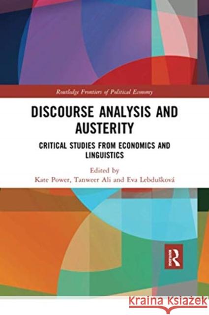 Discourse Analysis and Austerity: Critical Studies from Economics and Linguistics Kate Power Tanweer Ali Eva Lebduskov 9780367671587