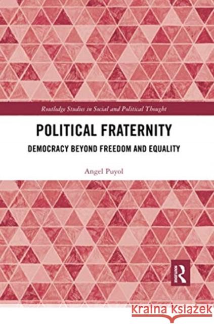 Political Fraternity: Democracy Beyond Freedom and Equality Angel Puyol 9780367671709 Routledge