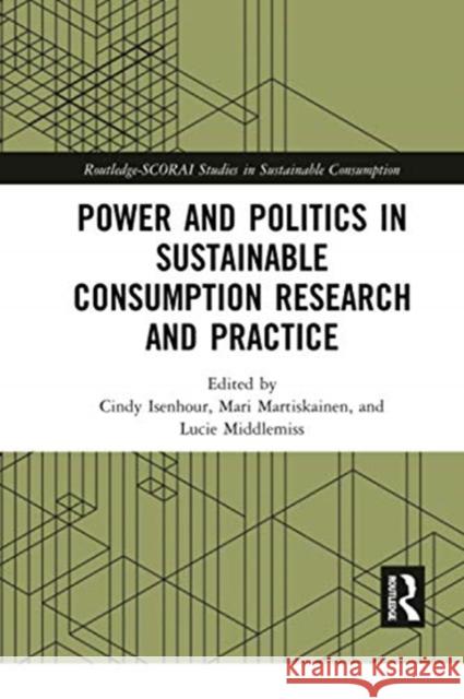 Power and Politics in Sustainable Consumption Research and Practice Cindy Isenhour Mari Martiskainen Lucie Middlemiss 9780367671730 Routledge